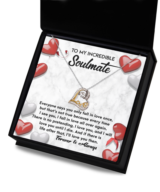 To My Incredible Soulmate - Every Time I See You, I Fall In Love All Over Again - Love Heart Necklace